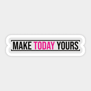 Make Today Yours (Pink) Sticker